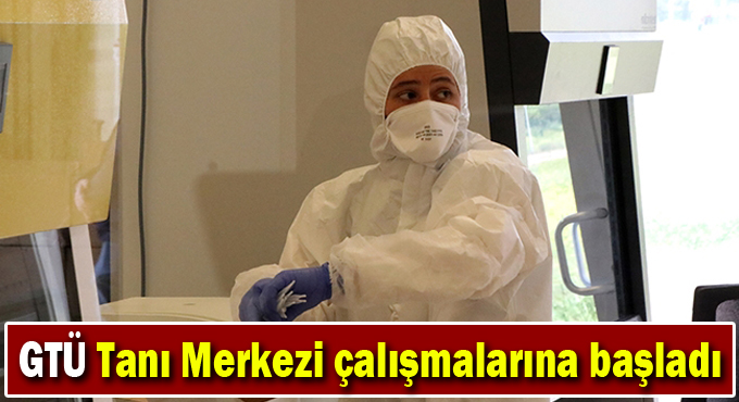 GTÜ'de kurulan Tanı Merkezi çalışmalara başladı