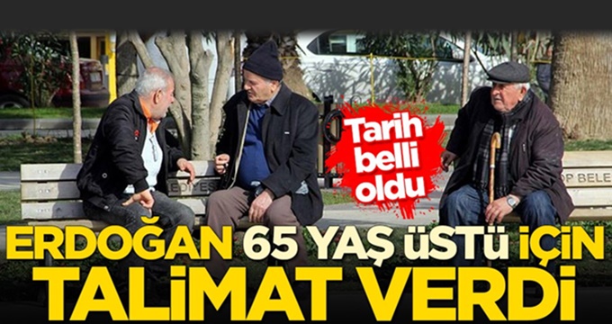 Erdoğan 65 yaş üstü için talimat verdi!