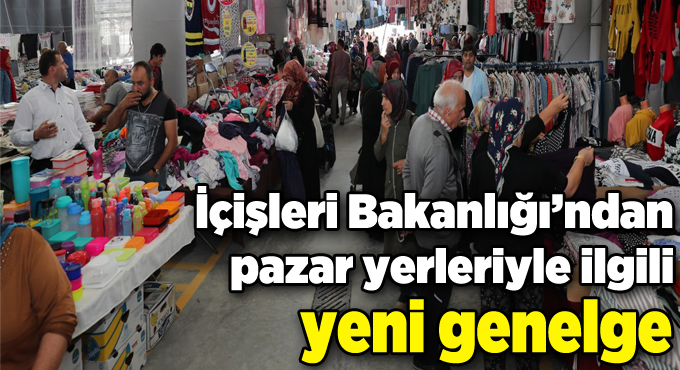 İçişleri Bakanlığı’ndan pazar yerleriyle ilgili yeni genelge
