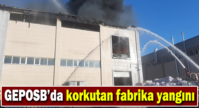 Fabrikada korkutan yangın!