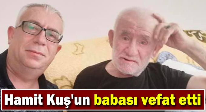 Hamit Kuş'un babası vefat etti