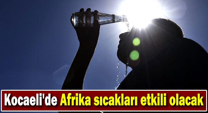 Kocaeli'de Afrika sıcakları etkili olacak
