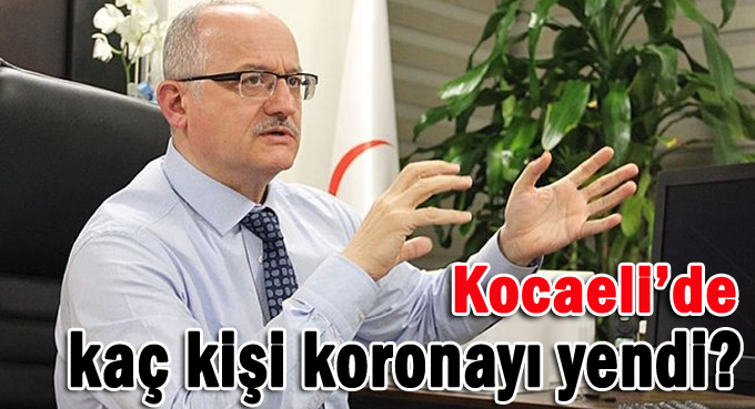 Kocaeli'de kaç kişi koronayı yendi?