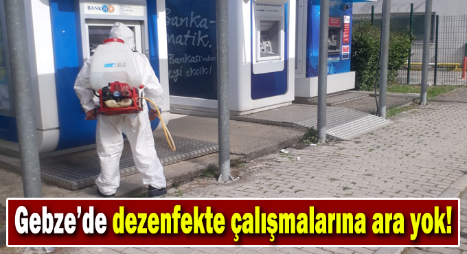 Dezenfekte çalışmalarına ara yok!