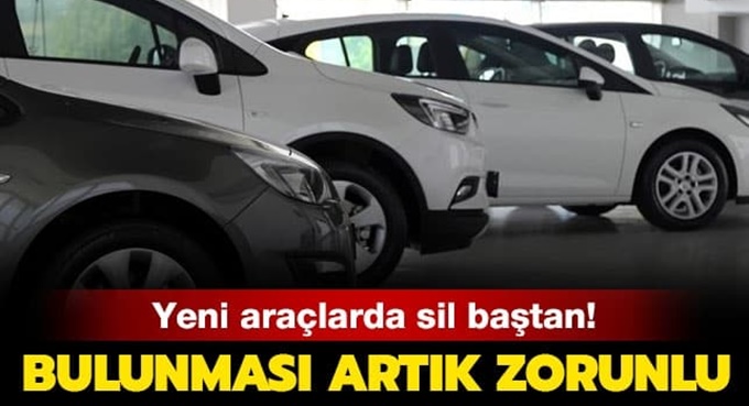 Yeni araçlarda artık mecburi olacak!