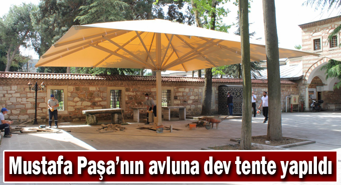 Mustafa Paşa’nın avluna dev tente yapıldı
