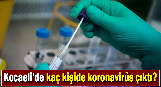 Kocaeli'de kaç kişide koronavirüs çıktı?