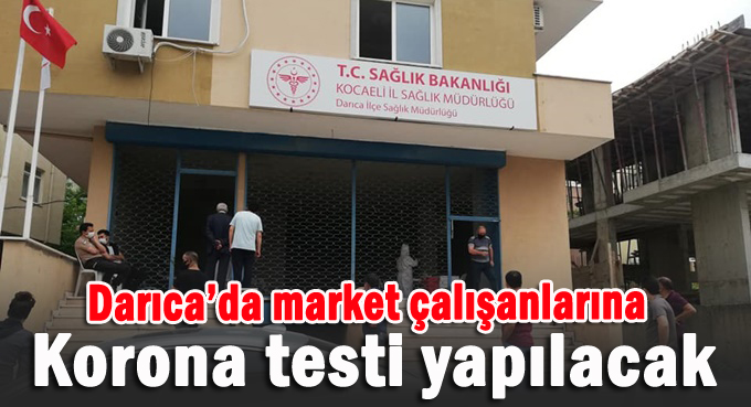 Darıca'da market çalışanlarına Korona testi yapılacak