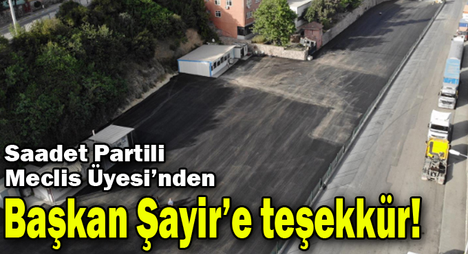 Saadet Partili Meclis Üyesi’nden Başkan Şayir’e teşekkür!