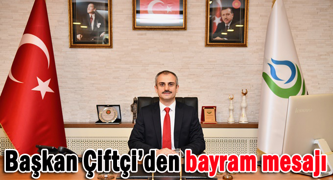 Başkan Çiftçi’den Ramazan Bayramı mesajı