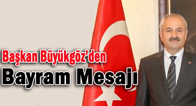 Başkan Büyükgöz’ün Bayram Mesajı