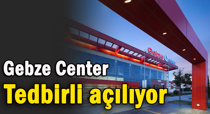 Gebze Center, yüksek önlemlerle açılıyor