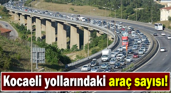 Kocaeli yollarındaki araç sayısı!