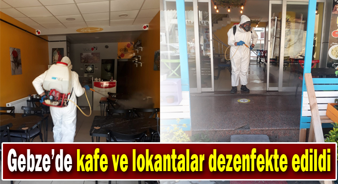 Gebze’de kafe ve lokantalar dezenfekte edildi