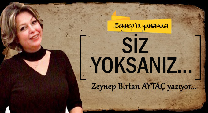 Siz yoksanız...