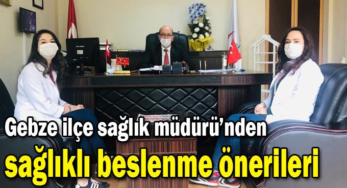 Gebze ilçe müdürü'nden sağlıklı beslenme önerileri