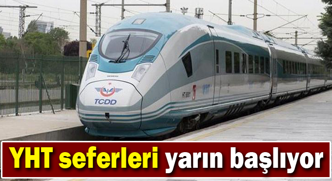 YHT seferleri yarın başlıyor