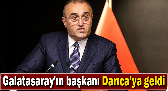 Galatasaray'ın başkanı Darıca’ya geldi