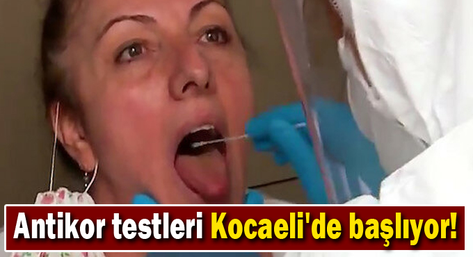 Antikor testleri Pazartesi günü Kocaeli'de başlıyor!