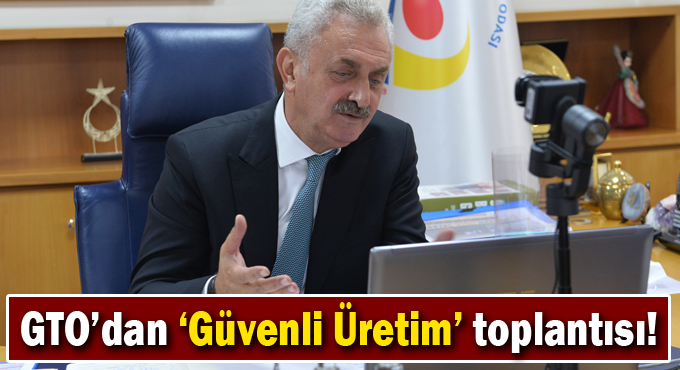 GTO’dan ‘Güvenli Üretim’ toplantısı!