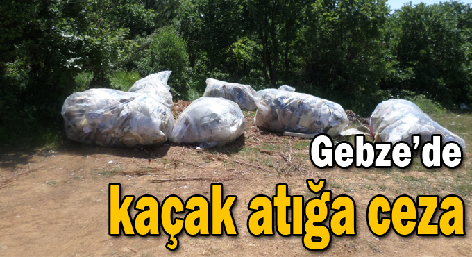 Gebze’de kaçak atığa ceza