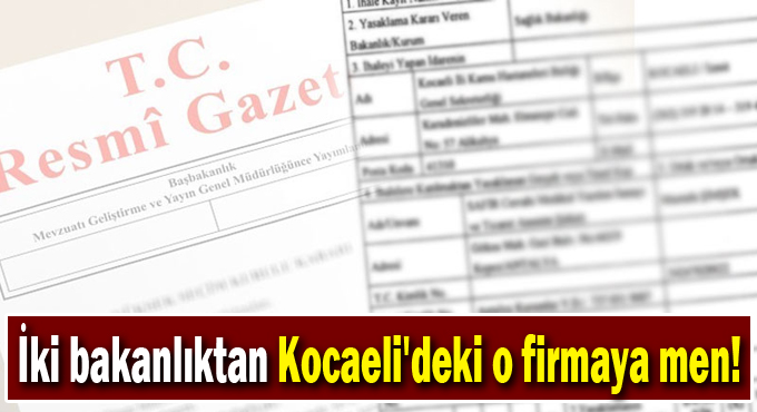 İki bakanlıktan Kocaeli'deki o firmaya men!