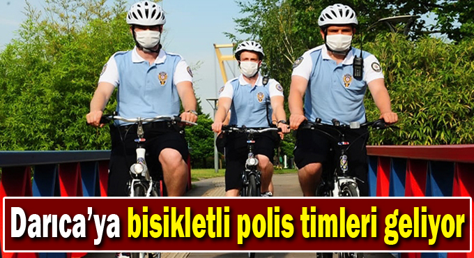 Darıca'ya bisikletli polis timleri geliyor