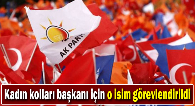 Kadın kolları başkanı için o isim görevlendirildi