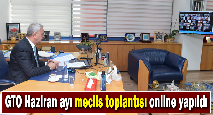 GTO Haziran ayı meclis toplantısı online yapıldı