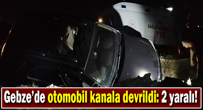 Gebze'de otomobil kanala devrildi: 2 yaralı!