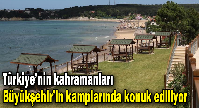 Türkiye’nin kahramanları Büyükşehir’in kamplarında konuk ediliyor