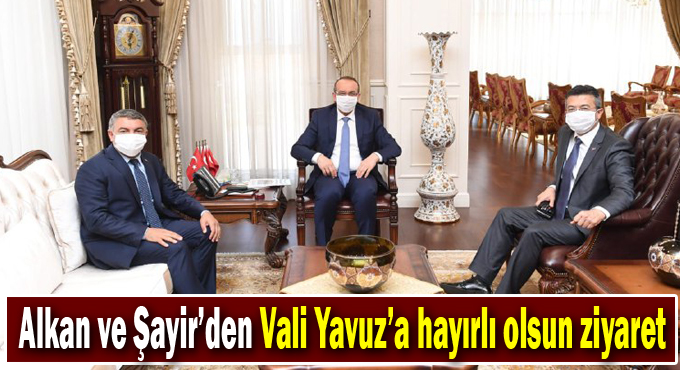 Alkan ve Şayir’den Vali Yavuz’a hayırlı olsun ziyaret