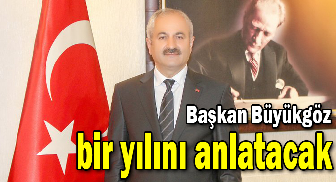 Başkan Büyükgöz bir yılını anlatacak