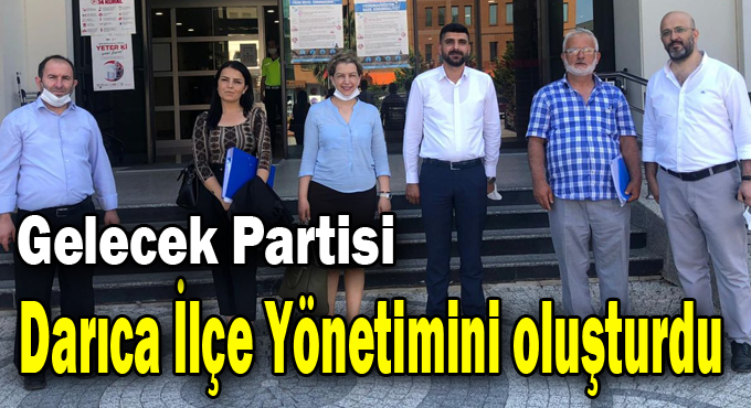 Gelecek Partisi Darıca İlçe Yönetimini oluşturdu