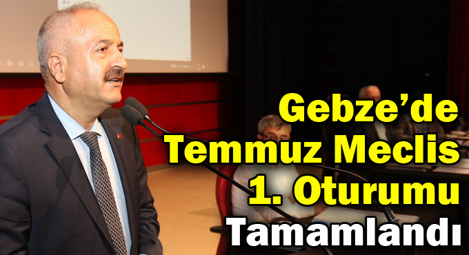 Gebze’de Temmuz Meclis 1. Oturumu Tamamlandı