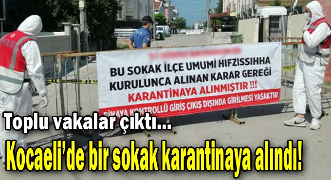 Kocaeli'de bir sokak karantinaya alındı!