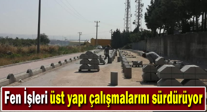 Fen İşleri üst yapı çalışmalarını sürdürüyor