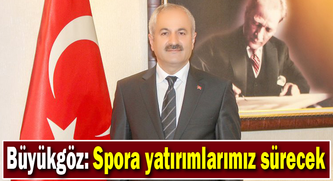 Büyükgöz: Spora yatırımlarımız sürecek