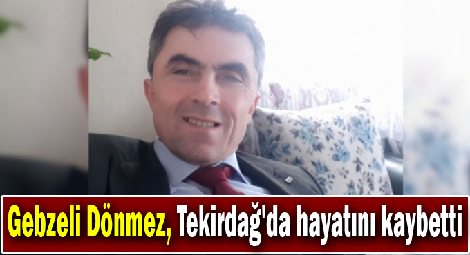 İş için gittiği Tekirdağ'da hayatını kaybetti