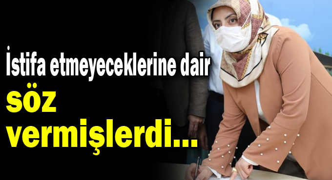 İstifa etmeyeceklerine dair söz vermişlerdi