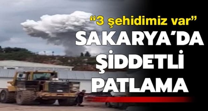 SON DAKİKA!... Sakarya'da patlama 3 şehit 6 yaralı