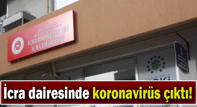 İcra dairesinde koronavirüs çıktı!