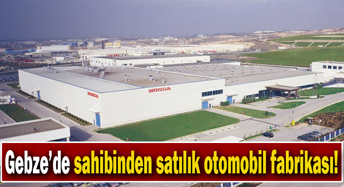 Gebze'de sahibinden satılık otomobil fabrikası!