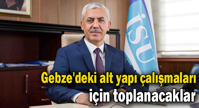 Gebze'deki alt yapı çalışmaları için toplanacaklar