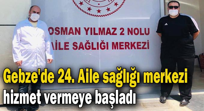 Gebze'de 24. Aile sağlığı merkezi hizmet vermeye başladı