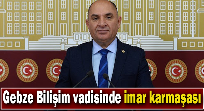 Gebze Bilişim vadisinde imar karmaşası