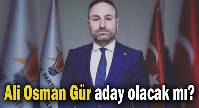 Ali Osman Gür aday olacak mı?