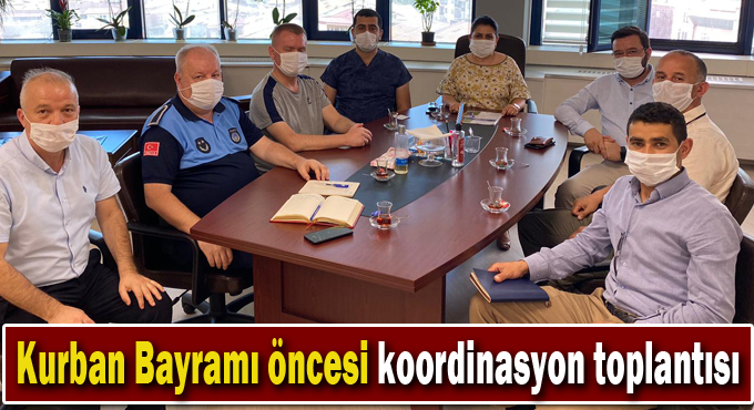 Kurban Bayramı öncesi koordinasyon toplantısı yapıldı