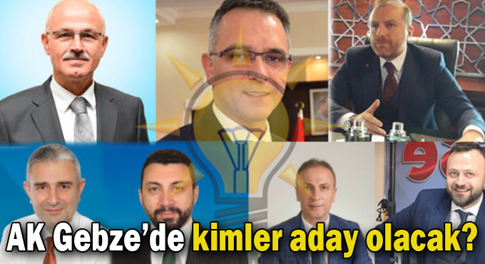 AK Gebze’de kimler aday olacak?