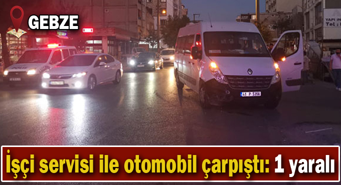Gebze'de işçi servisi ile otomobil çarpıştı: 1 yaralı